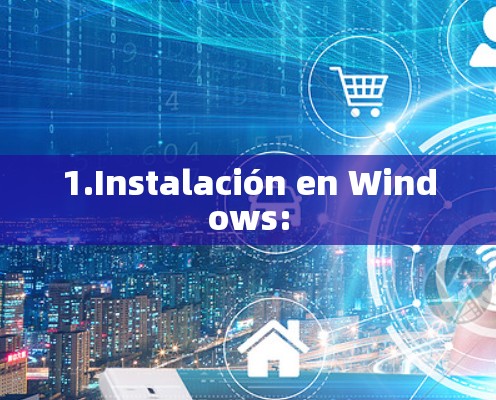 1.Instalación en Windows: 1.Instalación en Windows: