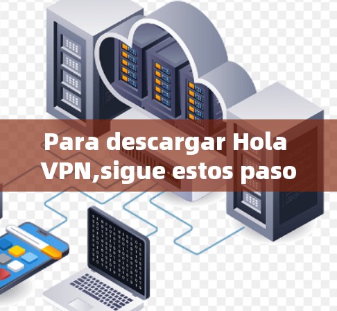 Para descargar Hola VPN,sigue estos pasos: